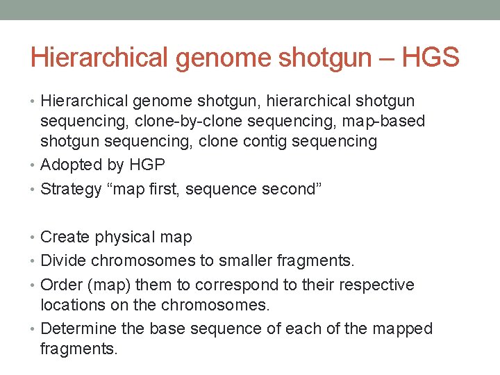 Hierarchical genome shotgun – HGS • Hierarchical genome shotgun, hierarchical shotgun sequencing, clone-by-clone sequencing,