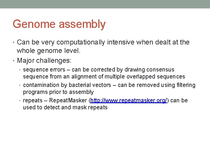 Genome assembly • Can be very computationally intensive when dealt at the whole genome