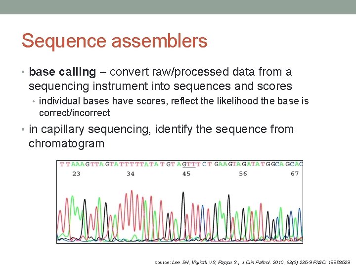 Sequence assemblers • base calling – convert raw/processed data from a sequencing instrument into
