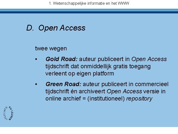 1. Wetenschappelijke informatie en het WWW D. Open Access twee wegen • Gold Road: