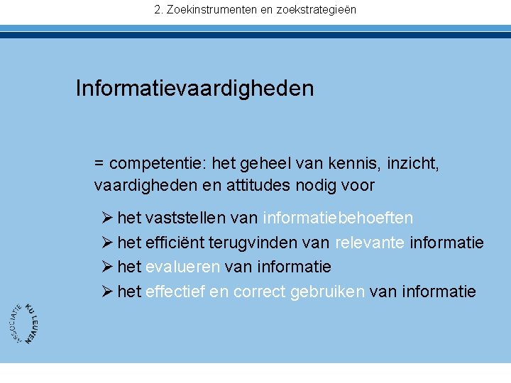 2. Zoekinstrumenten en zoekstrategieën Informatievaardigheden = competentie: het geheel van kennis, inzicht, vaardigheden en