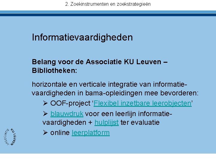 2. Zoekinstrumenten en zoekstrategieën Informatievaardigheden Belang voor de Associatie KU Leuven – Bibliotheken: horizontale