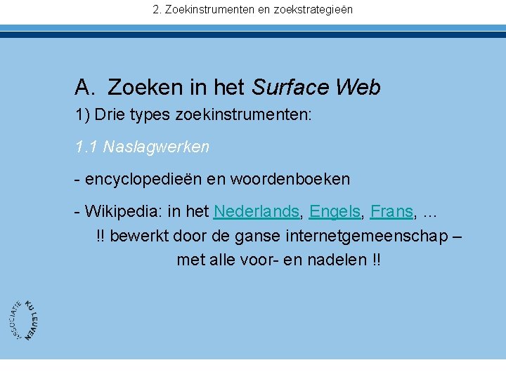 2. Zoekinstrumenten en zoekstrategieën A. Zoeken in het Surface Web 1) Drie types zoekinstrumenten: