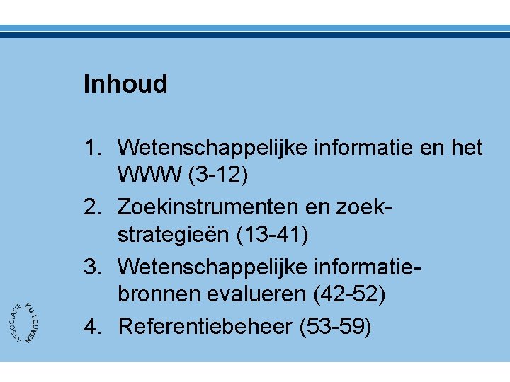 Inhoud 1. Wetenschappelijke informatie en het WWW (3 -12) 2. Zoekinstrumenten en zoekstrategieën (13