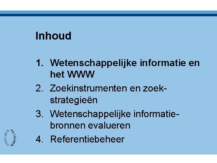 Inhoud 1. Wetenschappelijke informatie en het WWW 2. Zoekinstrumenten en zoekstrategieën 3. Wetenschappelijke informatiebronnen