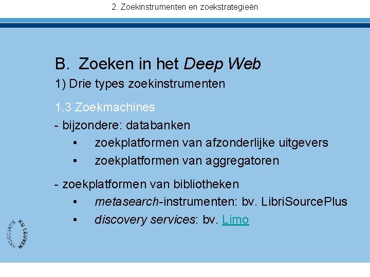 2. Zoekinstrumenten en zoekstrategieën B. Zoeken in het Deep Web 1) Drie types zoekinstrumenten