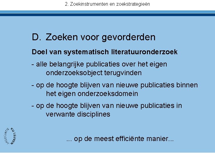 2. Zoekinstrumenten en zoekstrategieën D. Zoeken voor gevorderden Doel van systematisch literatuuronderzoek - alle