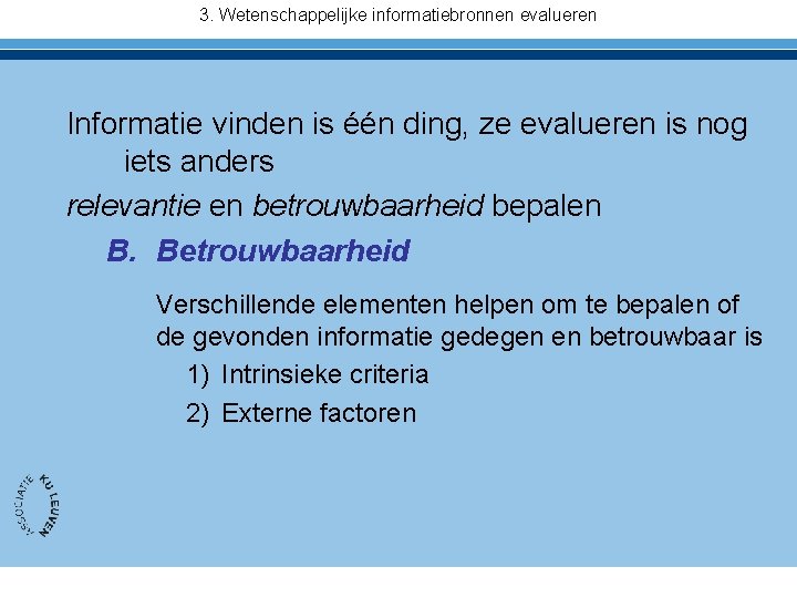 3. Wetenschappelijke informatiebronnen evalueren Informatie vinden is één ding, ze evalueren is nog iets