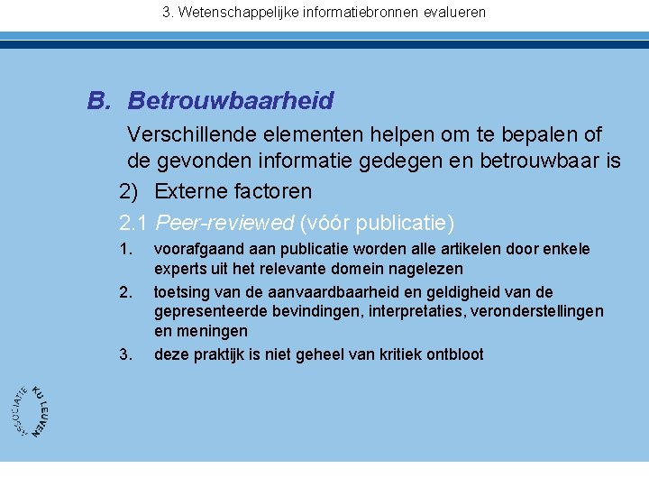 3. Wetenschappelijke informatiebronnen evalueren B. Betrouwbaarheid Verschillende elementen helpen om te bepalen of de