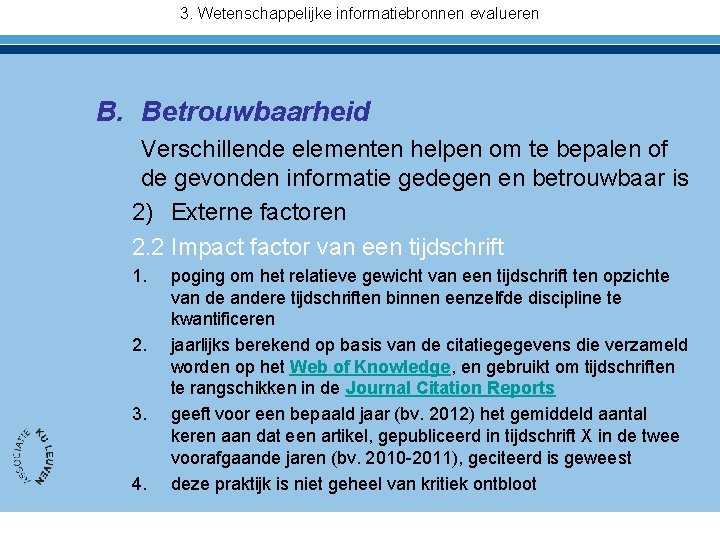 3. Wetenschappelijke informatiebronnen evalueren B. Betrouwbaarheid Verschillende elementen helpen om te bepalen of de