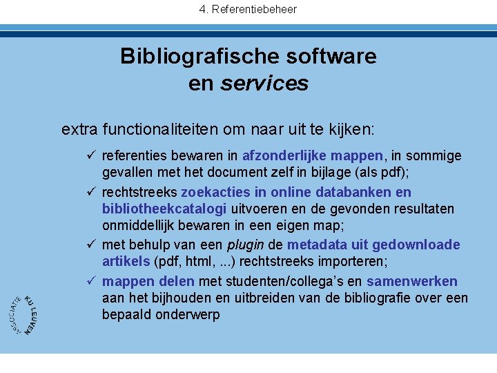 4. Referentiebeheer Bibliografische software en services extra functionaliteiten om naar uit te kijken: ü