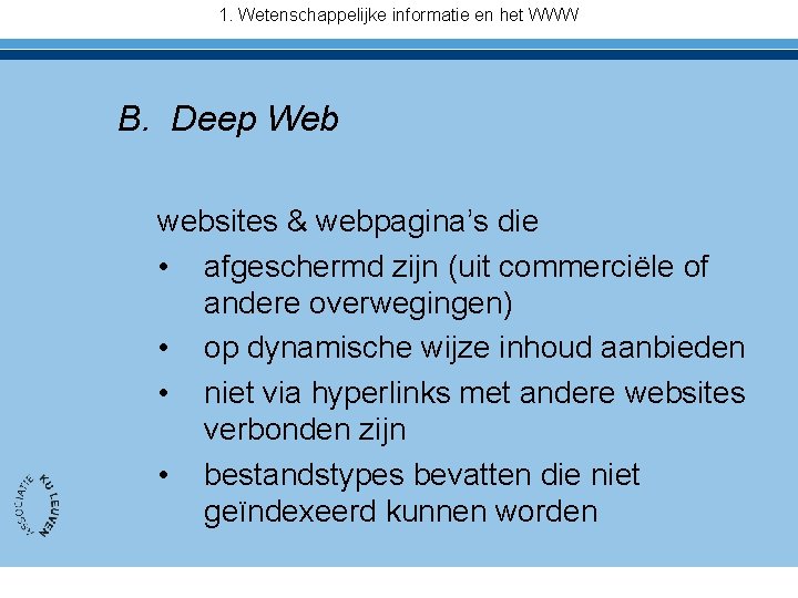 1. Wetenschappelijke informatie en het WWW B. Deep Web websites & webpagina’s die •