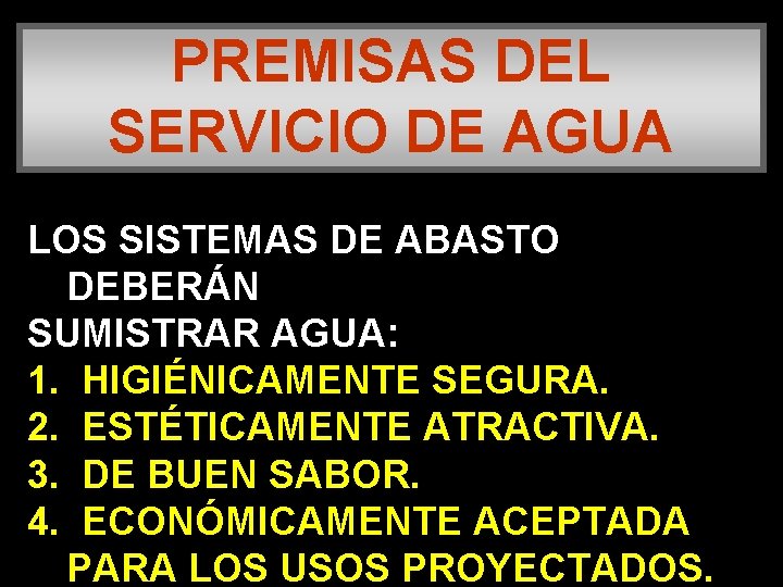 PREMISAS DEL SERVICIO DE AGUA LOS SISTEMAS DE ABASTO DEBERÁN SUMISTRAR AGUA: 1. HIGIÉNICAMENTE