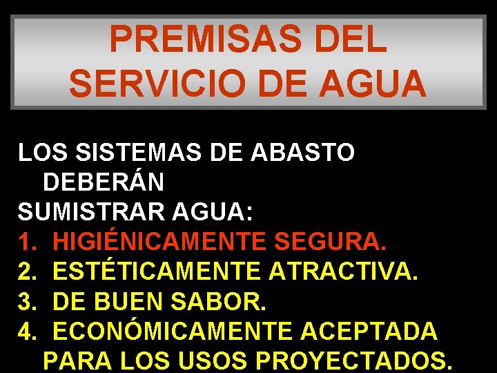 PREMISAS DEL SERVICIO DE AGUA LOS SISTEMAS DE ABASTO DEBERÁN SUMISTRAR AGUA: 1. HIGIÉNICAMENTE
