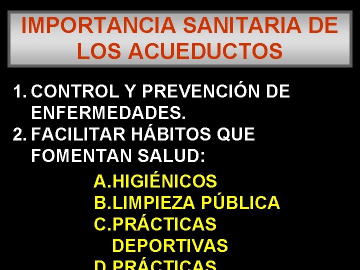 IMPORTANCIA SANITARIA DE LOS ACUEDUCTOS 1. CONTROL Y PREVENCIÓN DE ENFERMEDADES. 2. FACILITAR HÁBITOS