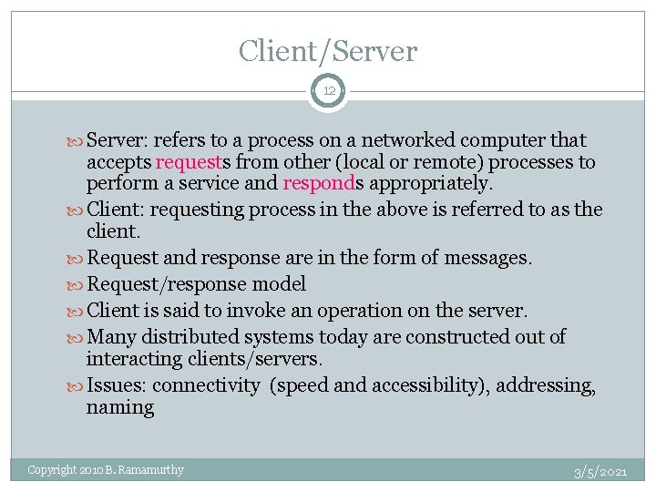 Client/Server 12 Server: refers to a process on a networked computer that accepts requests
