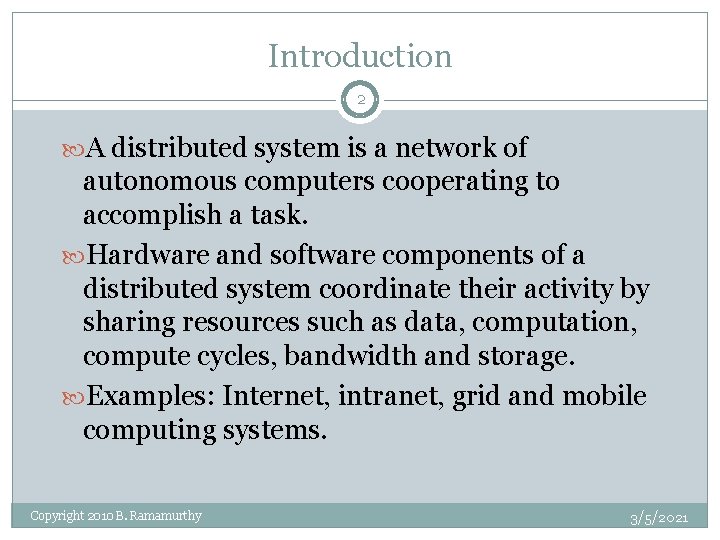 Introduction 2 A distributed system is a network of autonomous computers cooperating to accomplish
