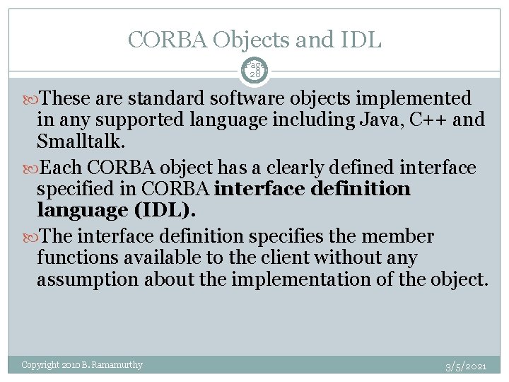 CORBA Objects and IDL Page 28 These are standard software objects implemented in any