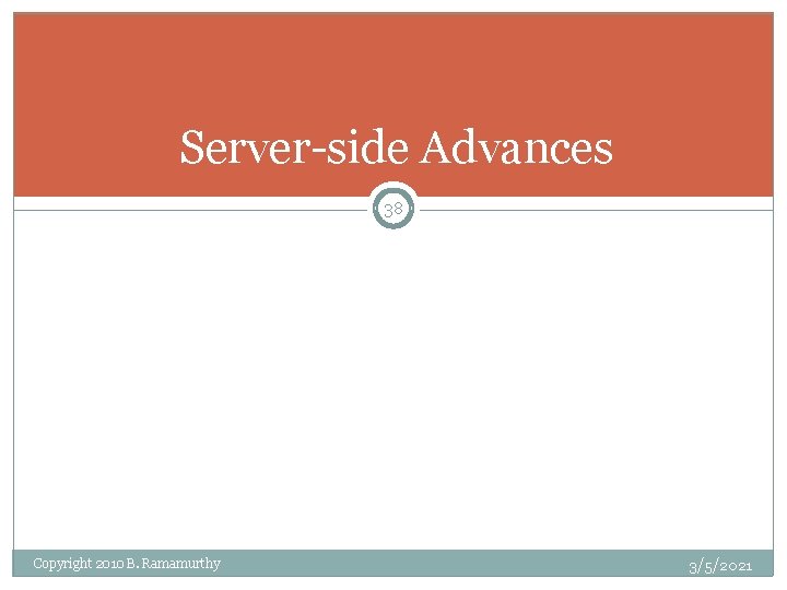 Server-side Advances 38 Copyright 2010 B. Ramamurthy 3/5/2021 