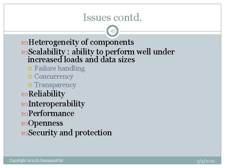 Issues contd. 45 Heterogeneity of components Scalability : ability to perform well under increased