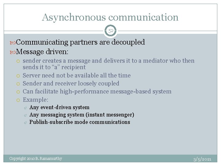 Asynchronous communication 52 Communicating partners are decoupled Message driven: sender creates a message and