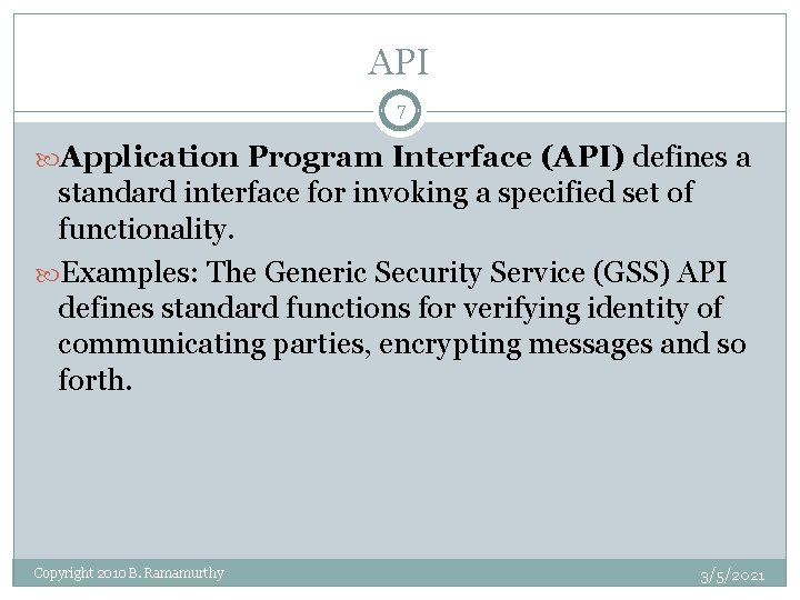API 7 Application Program Interface (API) defines a standard interface for invoking a specified