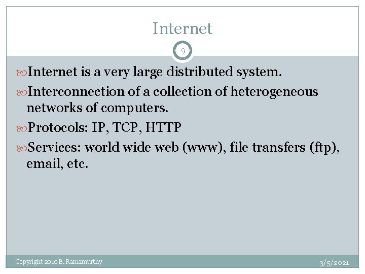 Internet 9 Internet is a very large distributed system. Interconnection of a collection of