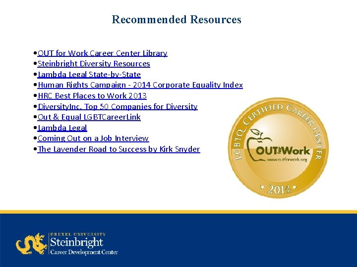 Recommended Resources • OUT for Work Career Center Library • Steinbright Diversity Resources •