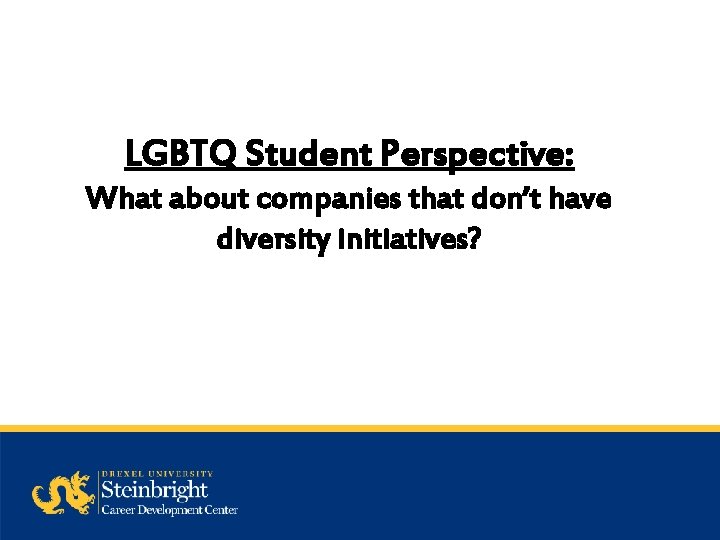 LGBTQ Student Perspective: What about companies that don’t have diversity initiatives? 