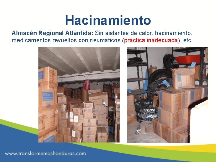 Hacinamiento Almacén Regional Atlántida: Sin aislantes de calor, hacinamiento, medicamentos revueltos con neumáticos (práctica