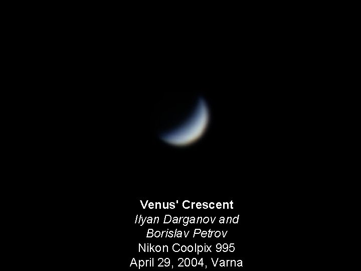 Venus' Crescent Ilyan Darganov and Borislav Petrov Nikon Coolpix 995 April 29, 2004, Varna