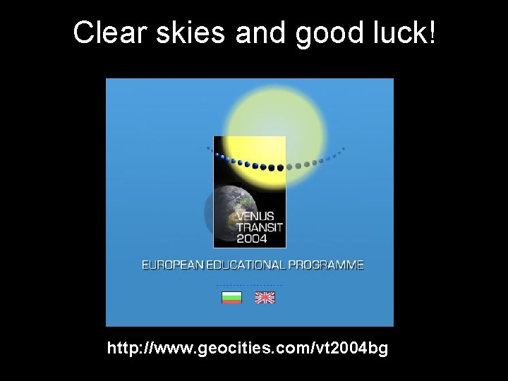 Clear skies and good luck! http: //www. geocities. com/vt 2004 bg 