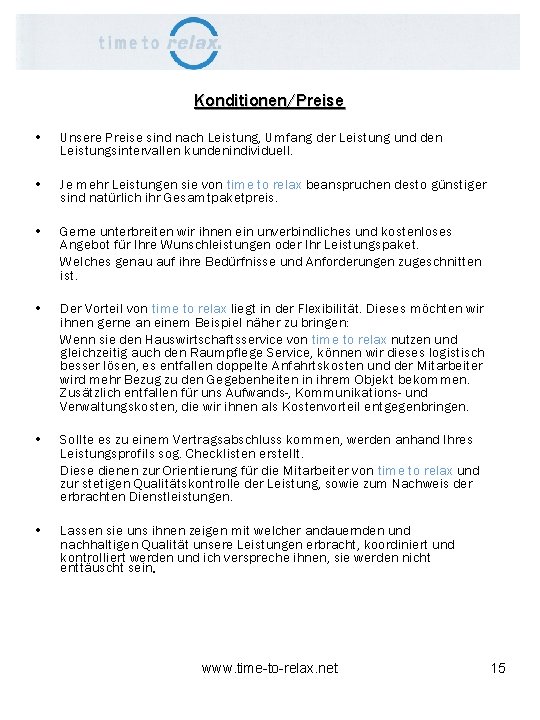 Konditionen/Preise • Unsere Preise sind nach Leistung, Umfang der Leistung und den Leistungsintervallen kundenindividuell.