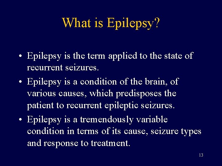 What is Epilepsy? • Epilepsy is the term applied to the state of recurrent