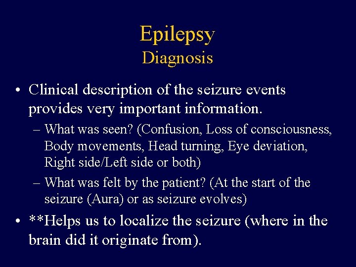 Epilepsy Diagnosis • Clinical description of the seizure events provides very important information. –