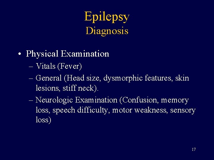 Epilepsy Diagnosis • Physical Examination – Vitals (Fever) – General (Head size, dysmorphic features,