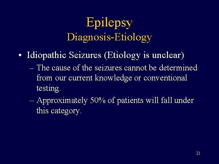 Epilepsy Diagnosis-Etiology • Idiopathic Seizures (Etiology is unclear) – The cause of the seizures
