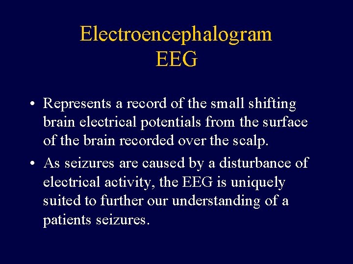 Electroencephalogram EEG • Represents a record of the small shifting brain electrical potentials from