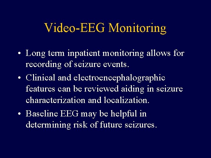 Video-EEG Monitoring • Long term inpatient monitoring allows for recording of seizure events. •