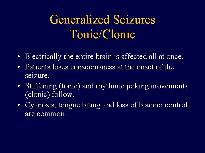 Generalized Seizures Tonic/Clonic • Electrically the entire brain is affected all at once. •