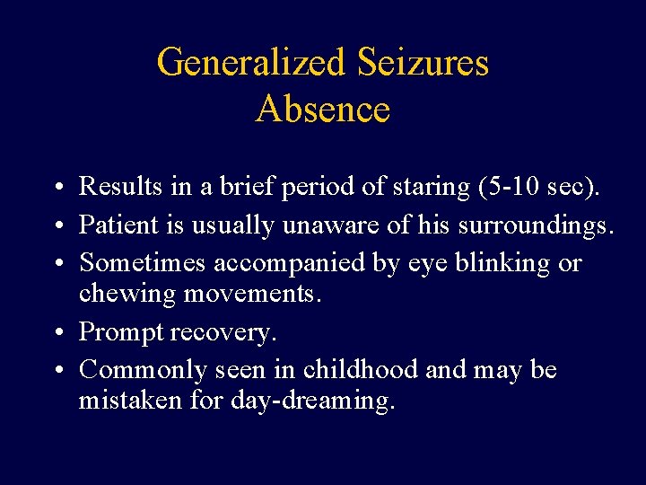 Generalized Seizures Absence • Results in a brief period of staring (5 -10 sec).