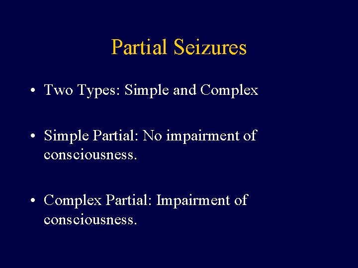 Partial Seizures • Two Types: Simple and Complex • Simple Partial: No impairment of