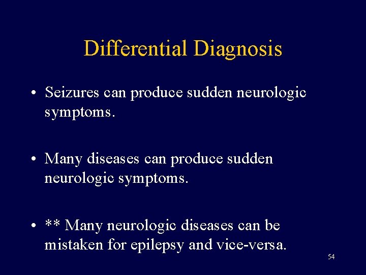 Differential Diagnosis • Seizures can produce sudden neurologic symptoms. • Many diseases can produce