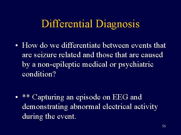 Differential Diagnosis • How do we differentiate between events that are seizure related and