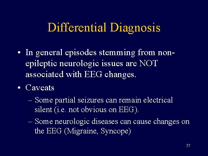 Differential Diagnosis • In general episodes stemming from nonepileptic neurologic issues are NOT associated