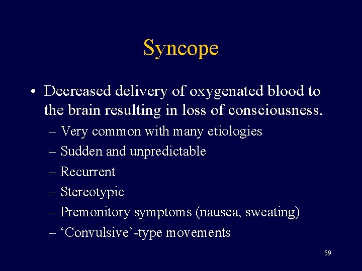 Syncope • Decreased delivery of oxygenated blood to the brain resulting in loss of