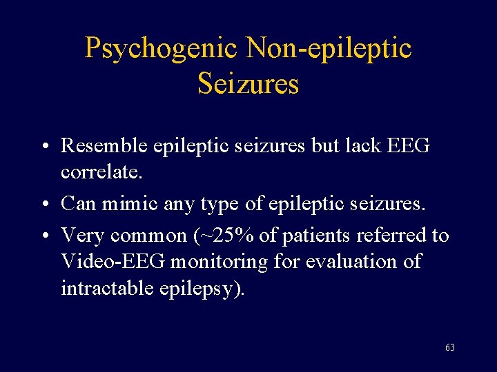 Psychogenic Non-epileptic Seizures • Resemble epileptic seizures but lack EEG correlate. • Can mimic