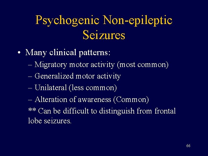 Psychogenic Non-epileptic Seizures • Many clinical patterns: – Migratory motor activity (most common) –