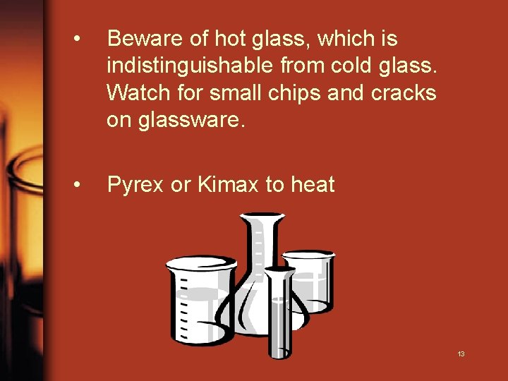  • Beware of hot glass, which is indistinguishable from cold glass. Watch for