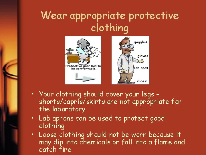 Wear appropriate protective clothing • Your clothing should cover your legs – shorts/capris/skirts are